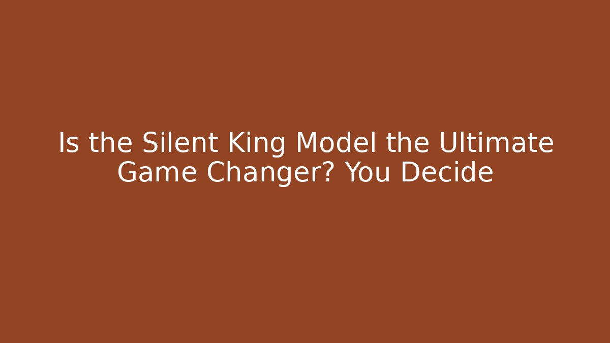 Is the Silent King Model the Ultimate Game Changer? You Decide - Critter Realm