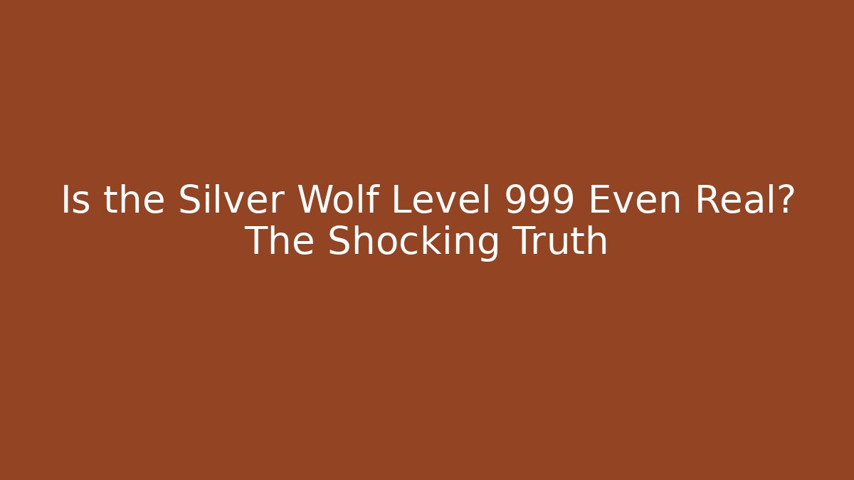 Is the Silver Wolf Level 999 Even Real? The Shocking Truth