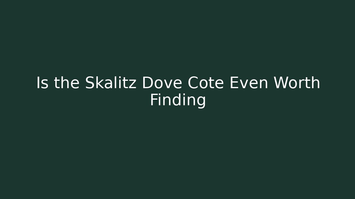 Is the Skalitz Dove Cote Even Worth Finding