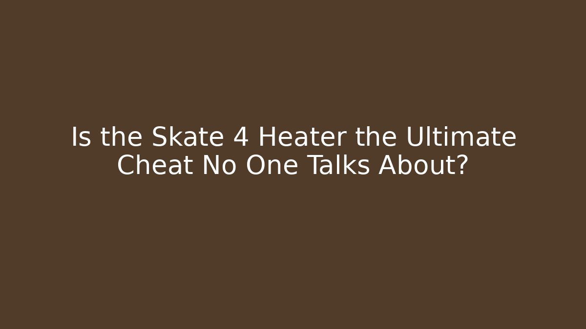 Is the Skate 4 Heater the Ultimate Cheat No One Talks About?