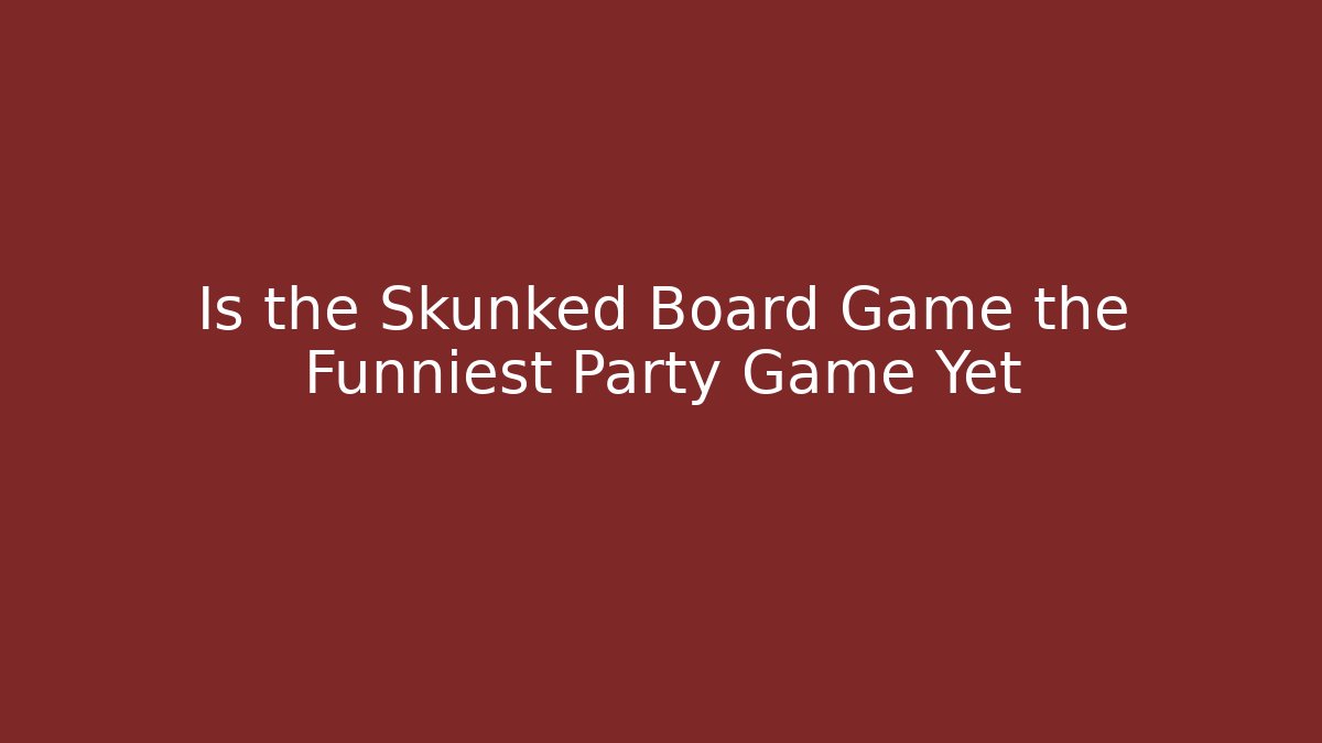 Is the Skunked Board Game the Funniest Party Game Yet