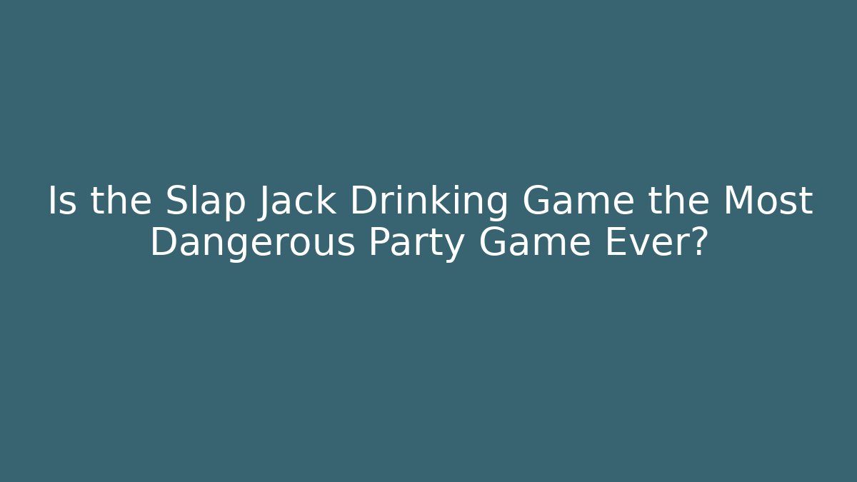Is the Slap Jack Drinking Game the Most Dangerous Party Game Ever?