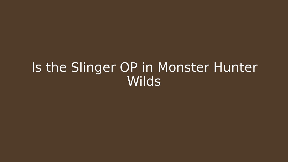 Is the Slinger OP in Monster Hunter Wilds