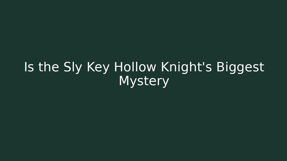 Is the Sly Key Hollow Knight's Biggest Mystery
