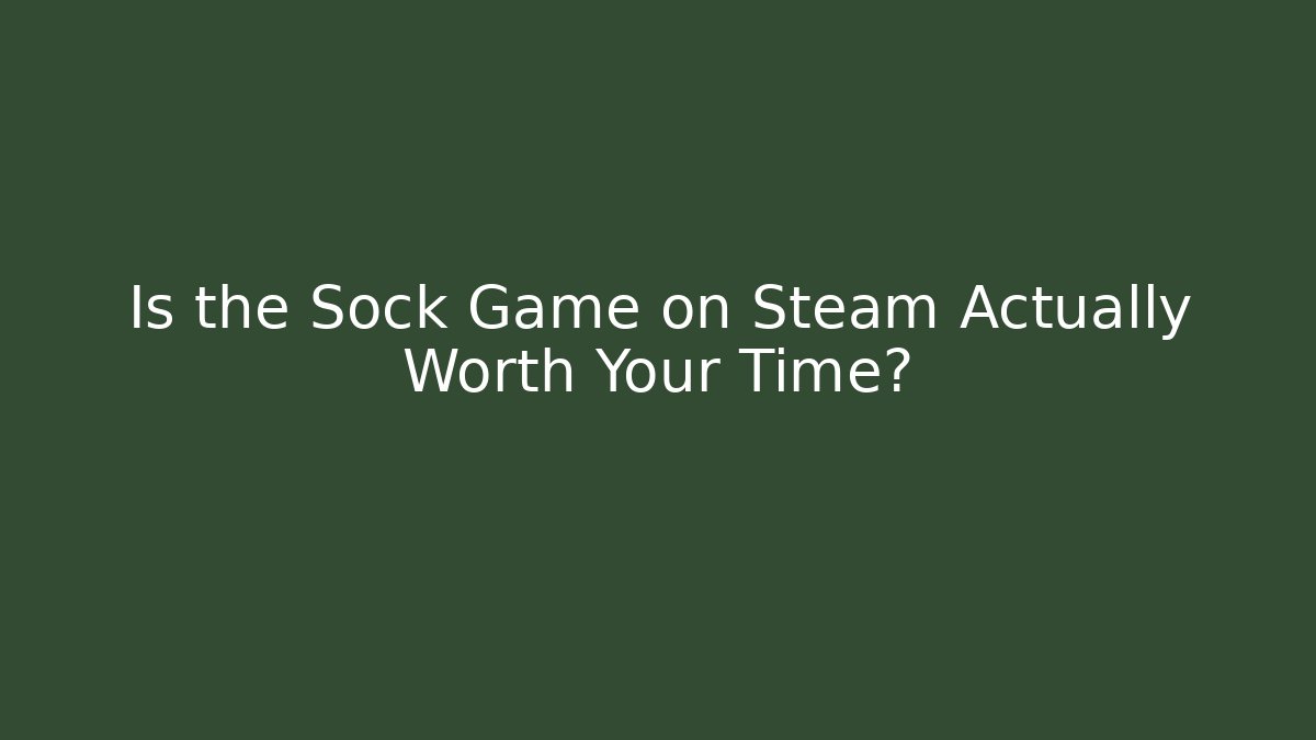 Is the Sock Game on Steam Actually Worth Your Time?