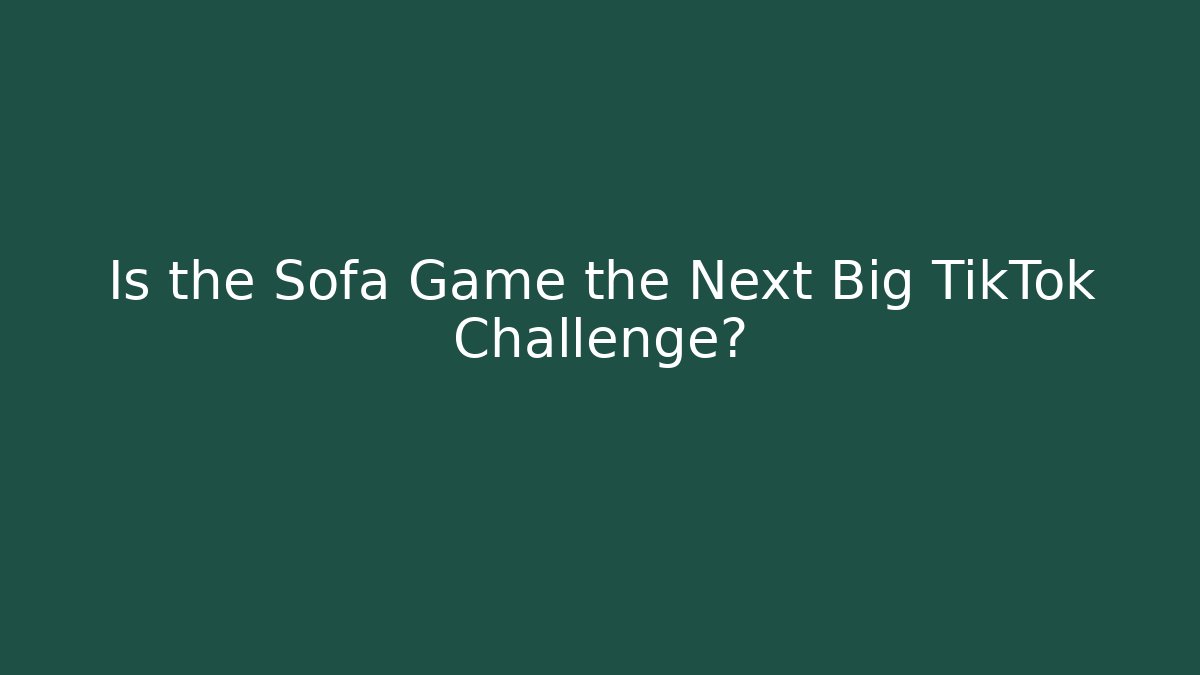 Is the Sofa Game the Next Big TikTok Challenge? - Critter Realm
