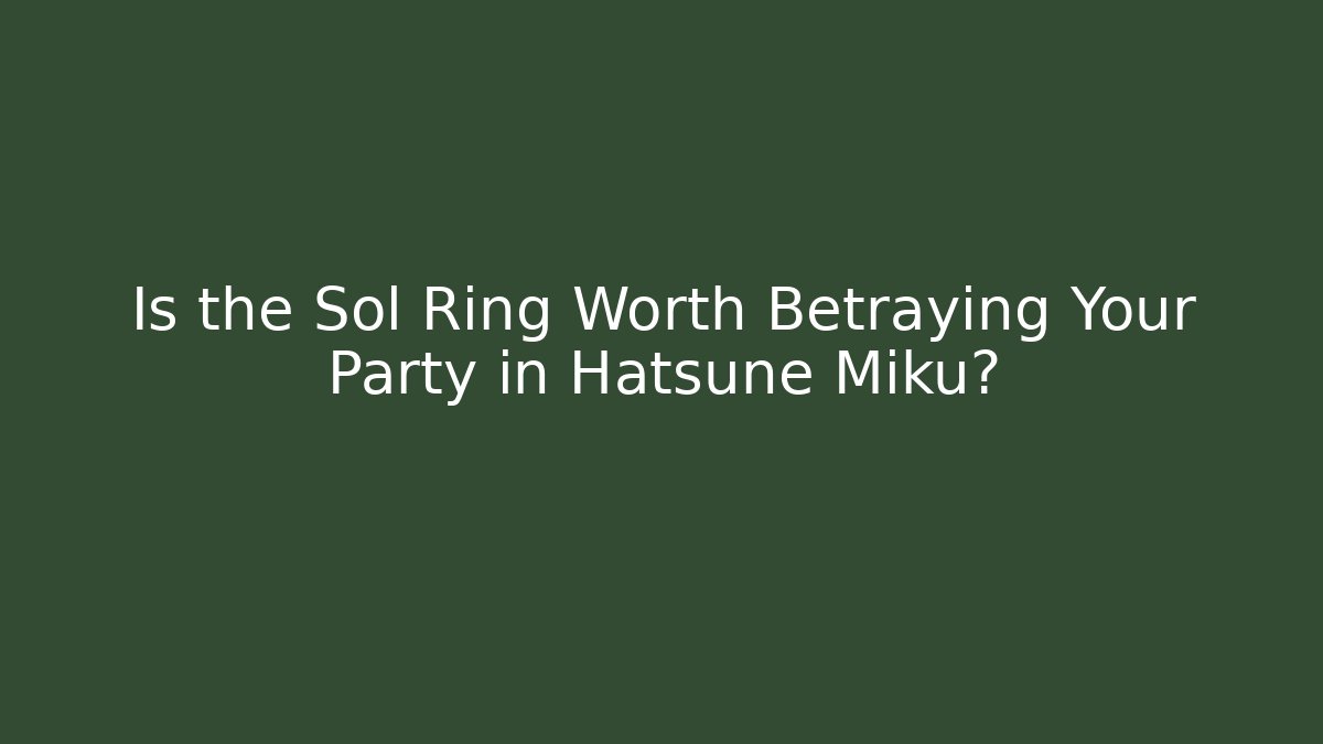 Is the Sol Ring Worth Betraying Your Party in Hatsune Miku? - Critter Realm