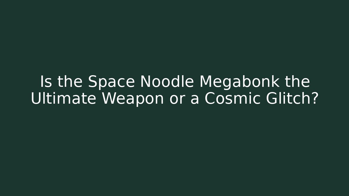 Is the Space Noodle Megabonk the Ultimate Weapon or a Cosmic Glitch?