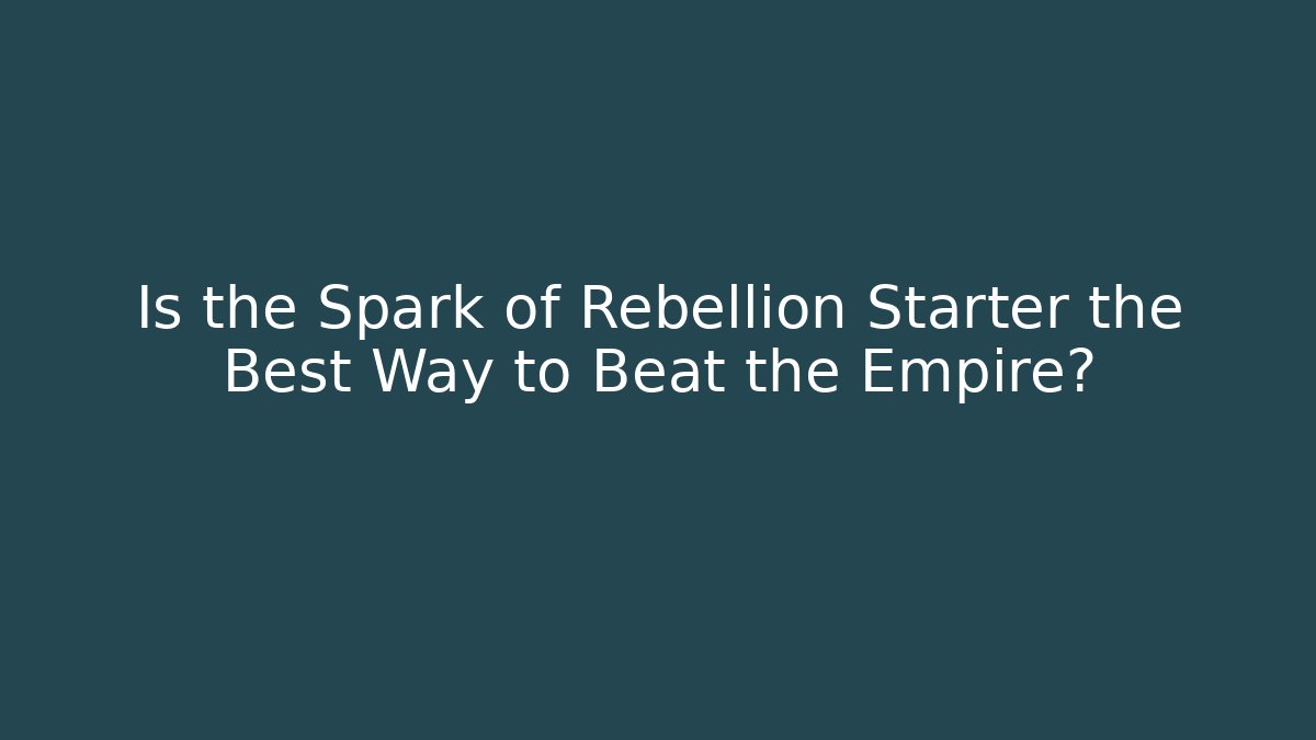 Is the Spark of Rebellion Starter the Best Way to Beat the Empire? - Critter Realm