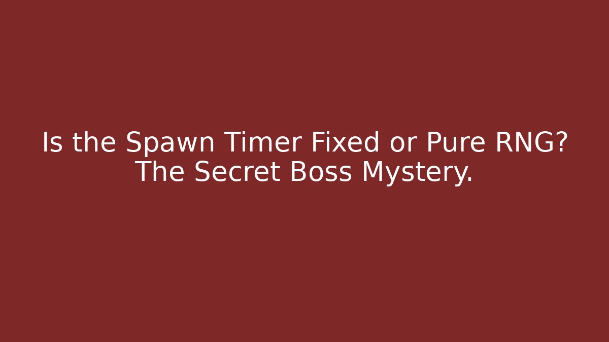 Is the Spawn Timer Fixed or Pure RNG? The Secret Boss Mystery.