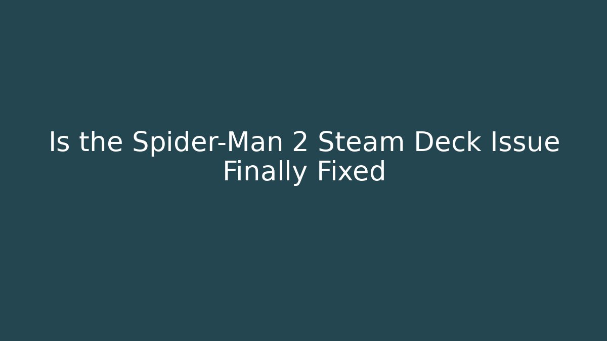 Is the Spider-Man 2 Steam Deck Issue Finally Fixed - Critter Realm