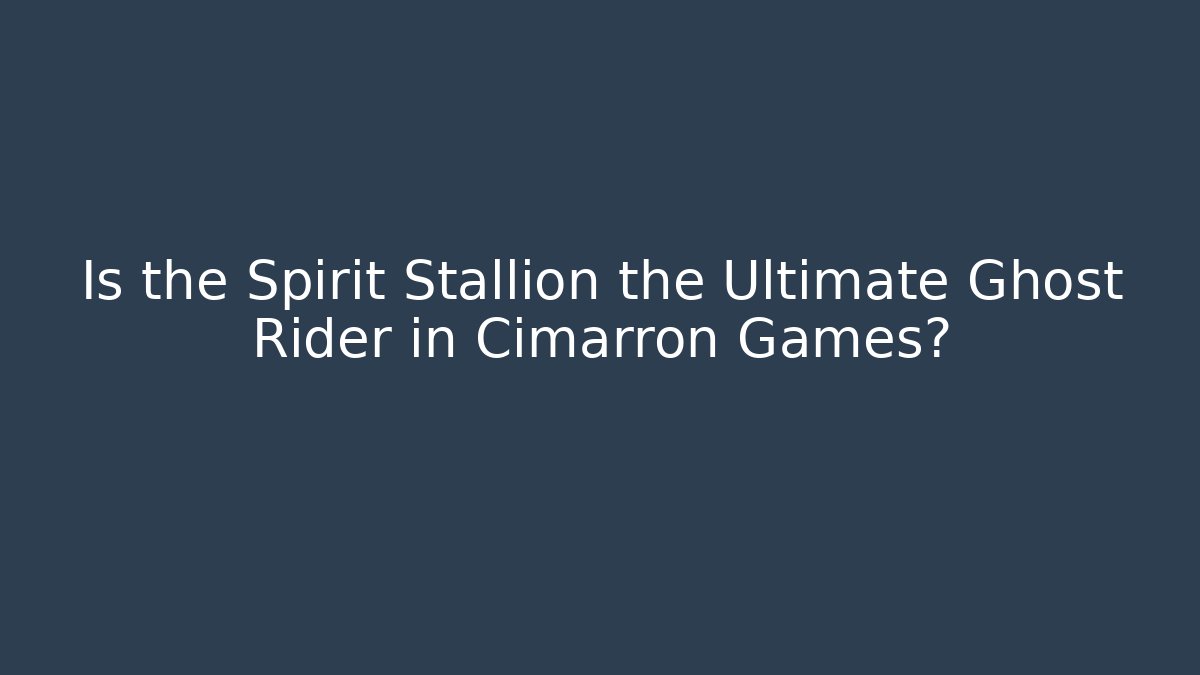 Is the Spirit Stallion the Ultimate Ghost Rider in Cimarron Games?