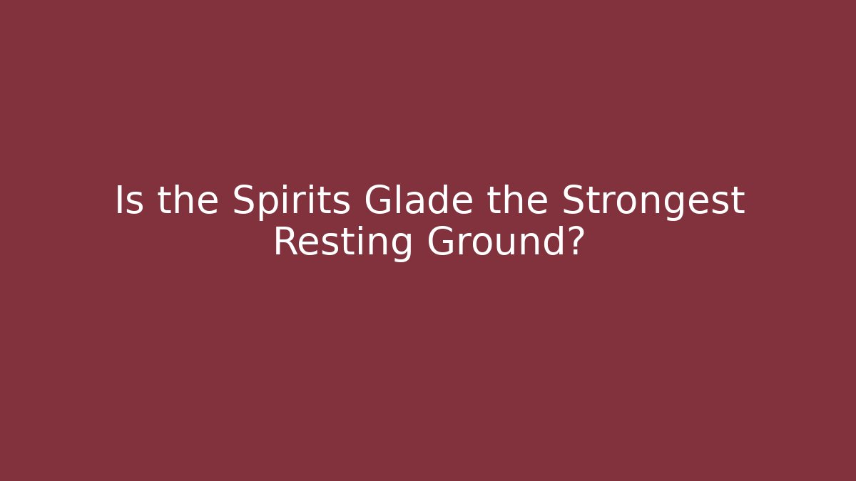 Is the Spirits Glade the Strongest Resting Ground? - Critter Realm
