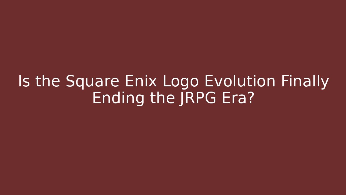 Is the Square Enix Logo Evolution Finally Ending the JRPG Era?