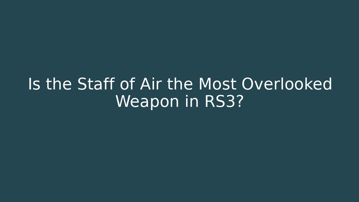 Is the Staff of Air the Most Overlooked Weapon in RS3?