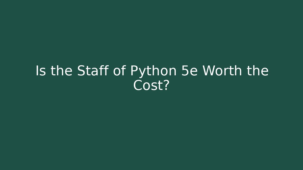 Is the Staff of Python 5e Worth the Cost?