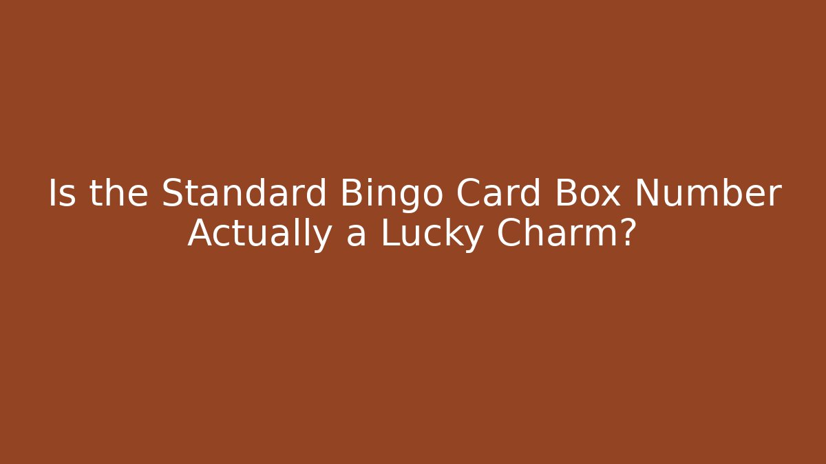 Is the Standard Bingo Card Box Number Actually a Lucky Charm?