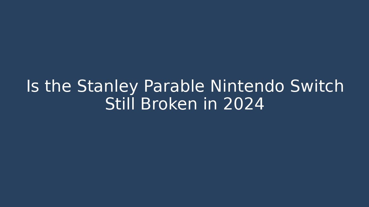 Is the Stanley Parable Nintendo Switch Still Broken in 2024
