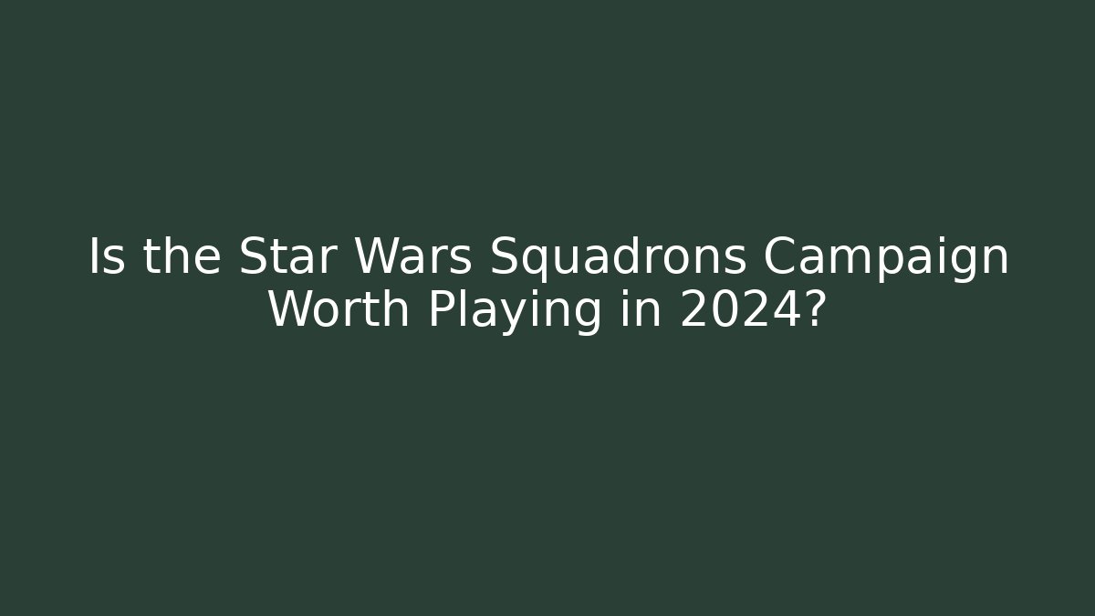 Is the Star Wars Squadrons Campaign Worth Playing in 2024?