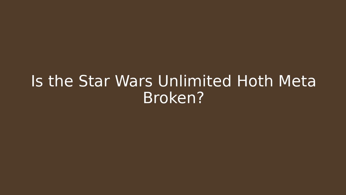 Is the Star Wars Unlimited Hoth Meta Broken? - Critter Realm