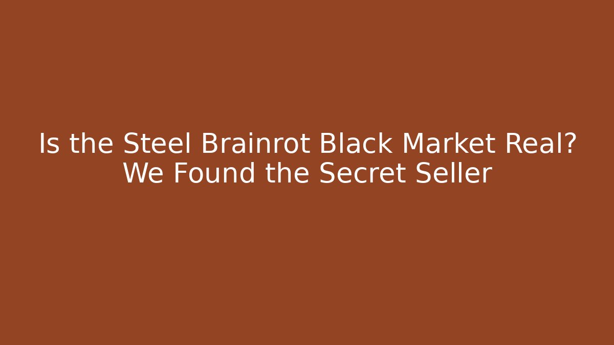 Is the Steel Brainrot Black Market Real? We Found the Secret Seller
