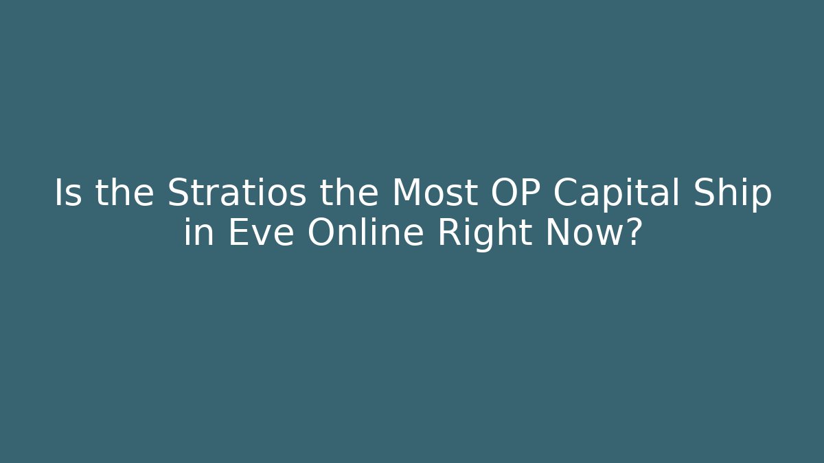 Is the Stratios the Most OP Capital Ship in Eve Online Right Now?