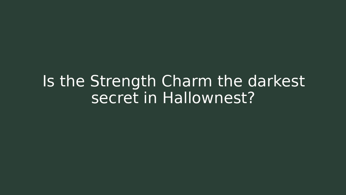 Is the Strength Charm the darkest secret in Hallownest?