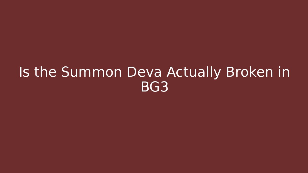 Is the Summon Deva Actually Broken in BG3