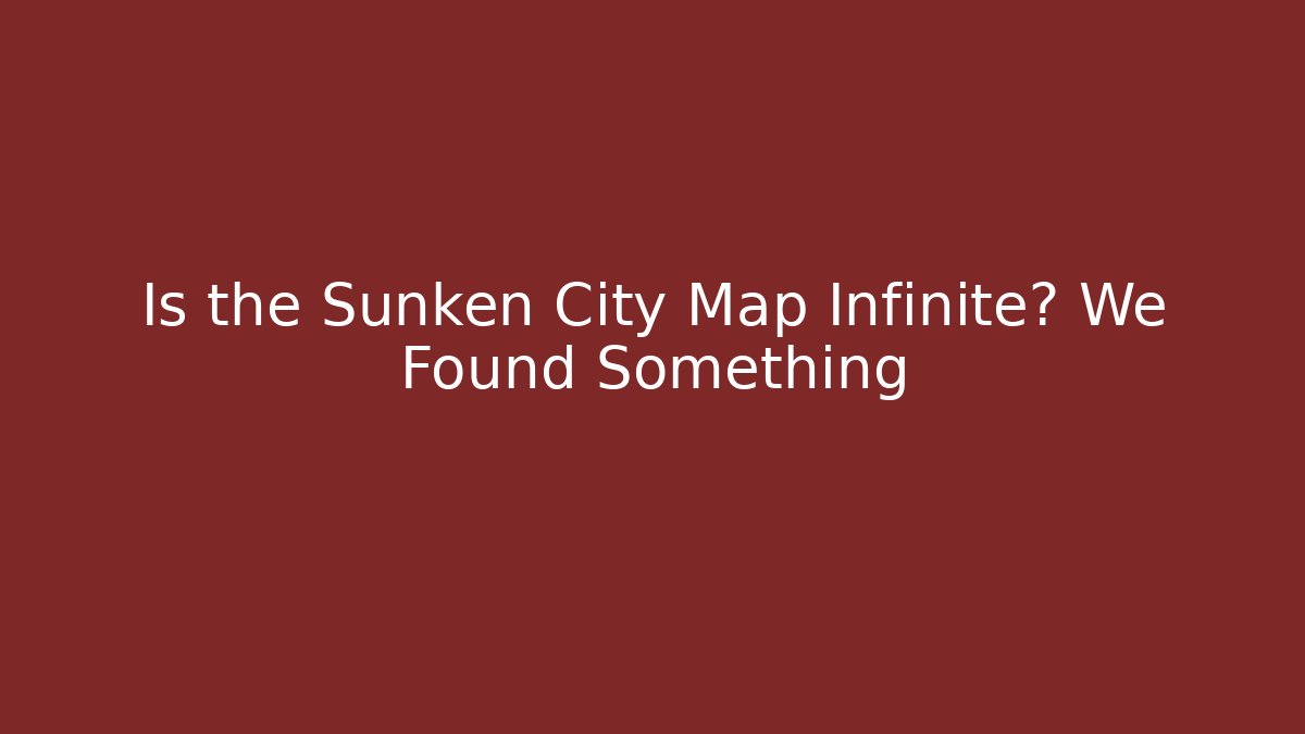 Is the Sunken City Map Infinite? We Found Something