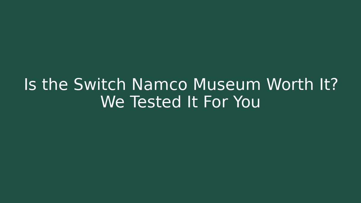 Is the Switch Namco Museum Worth It? We Tested It For You
