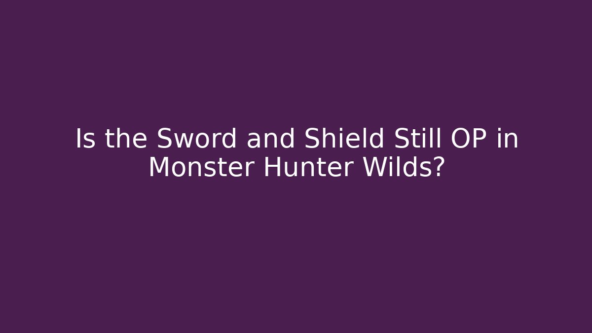 Is the Sword and Shield Still OP in Monster Hunter Wilds? - Critter Realm