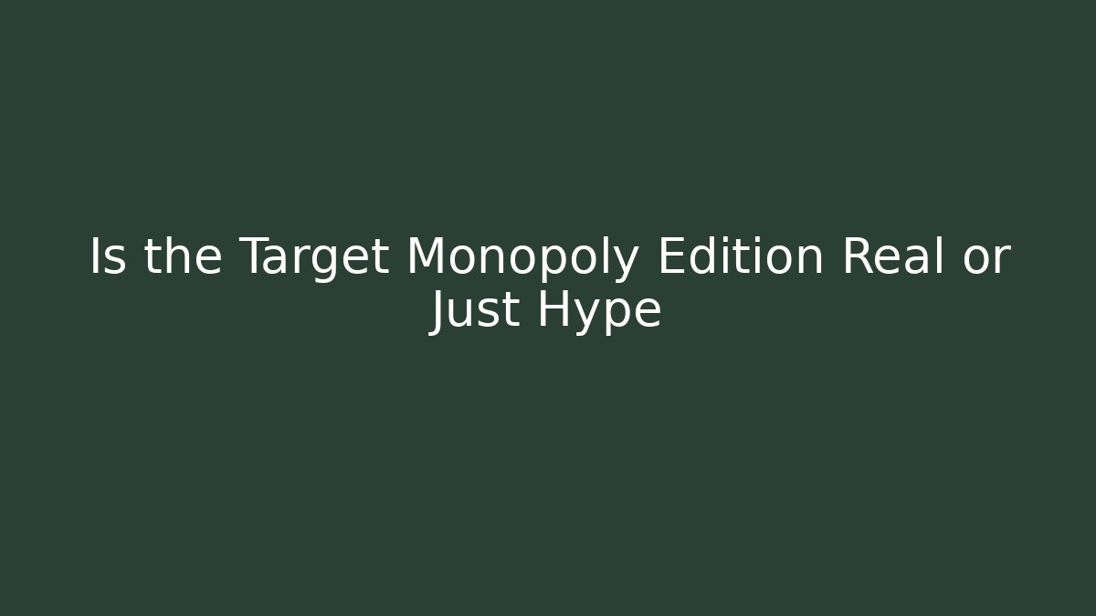 Is the Target Monopoly Edition Real or Just Hype