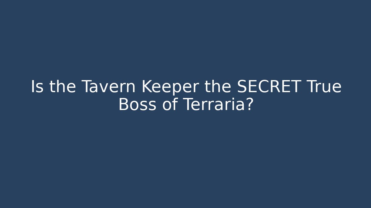 Is the Tavern Keeper the SECRET True Boss of Terraria?