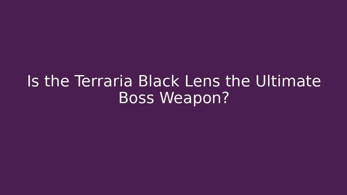 Is the Terraria Black Lens the Ultimate Boss Weapon?