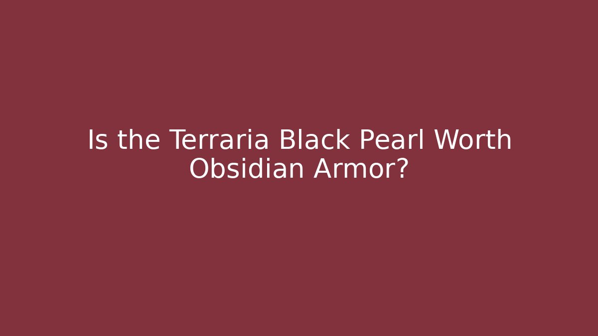 Is the Terraria Black Pearl Worth Obsidian Armor?