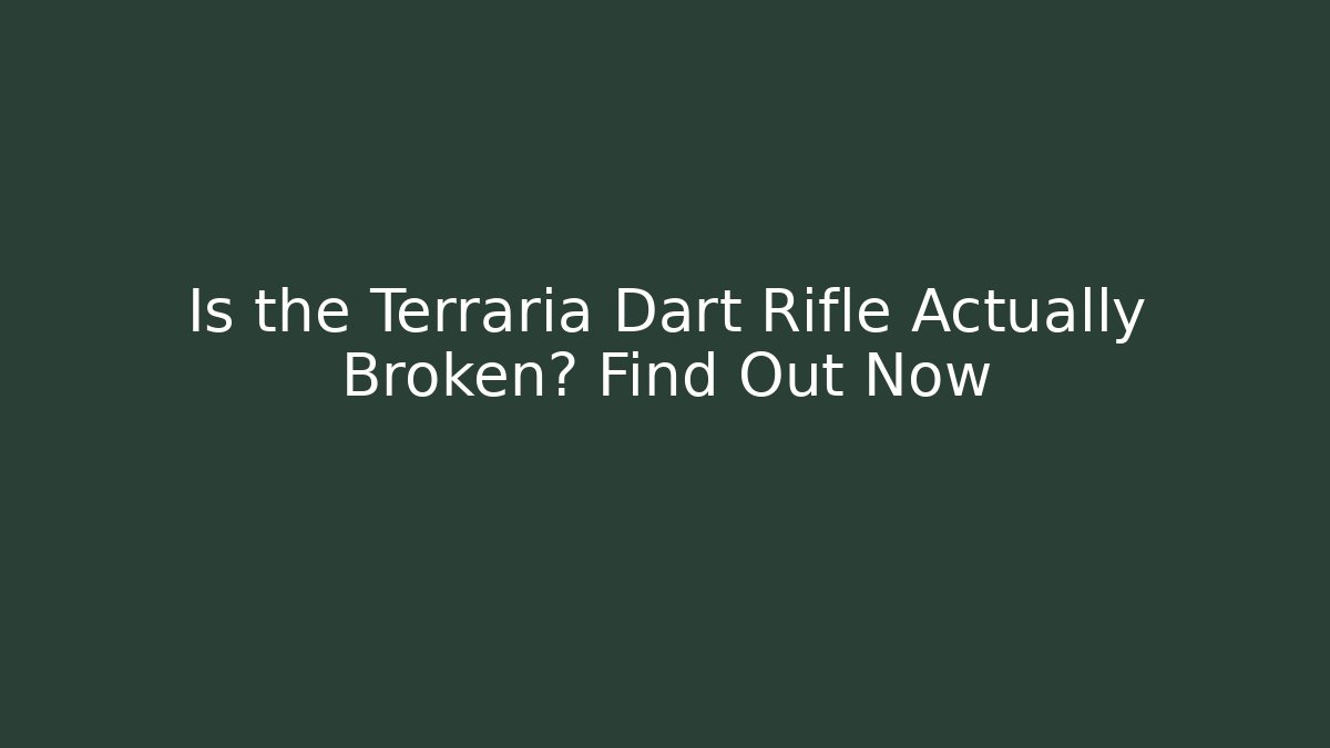 Is the Terraria Dart Rifle Actually Broken? Find Out Now