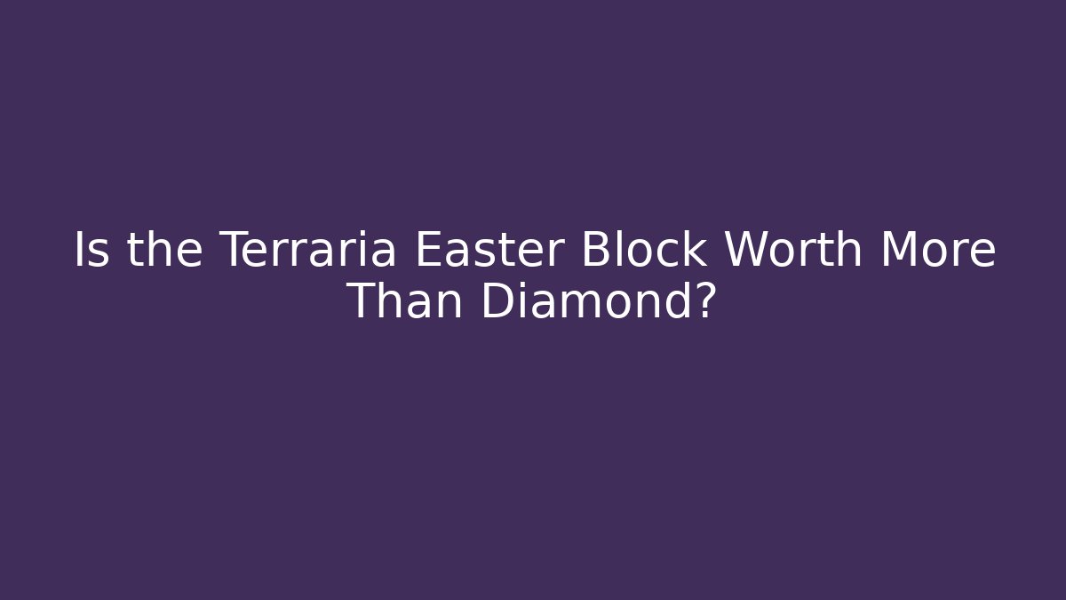 Is the Terraria Easter Block Worth More Than Diamond? - Critter Realm