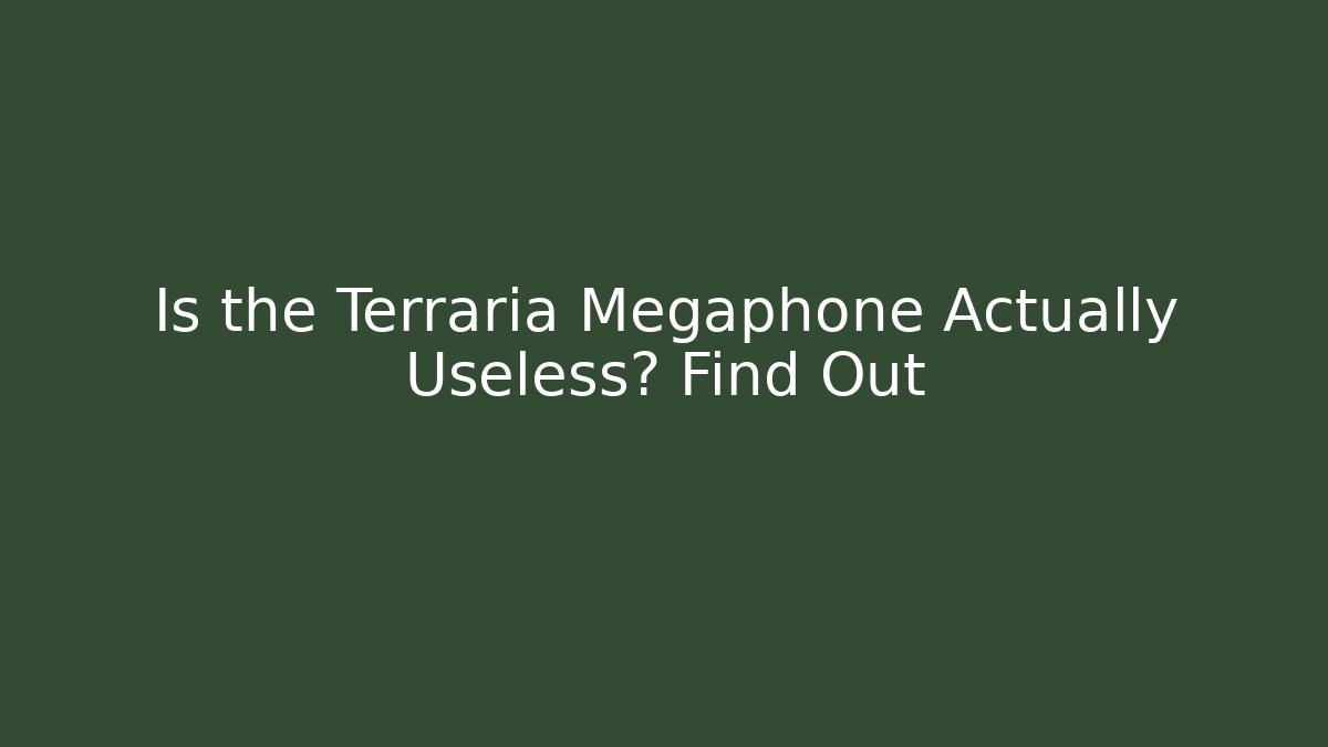 Is the Terraria Megaphone Actually Useless? Find Out