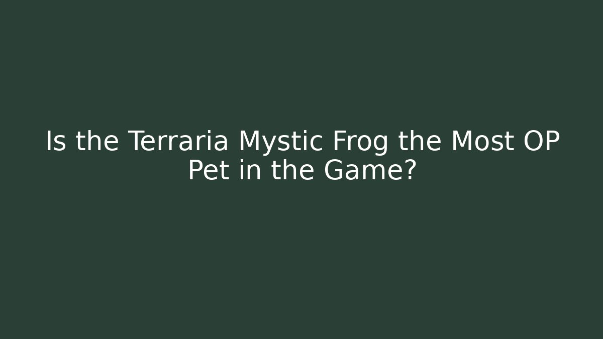 Is the Terraria Mystic Frog the Most OP Pet in the Game?