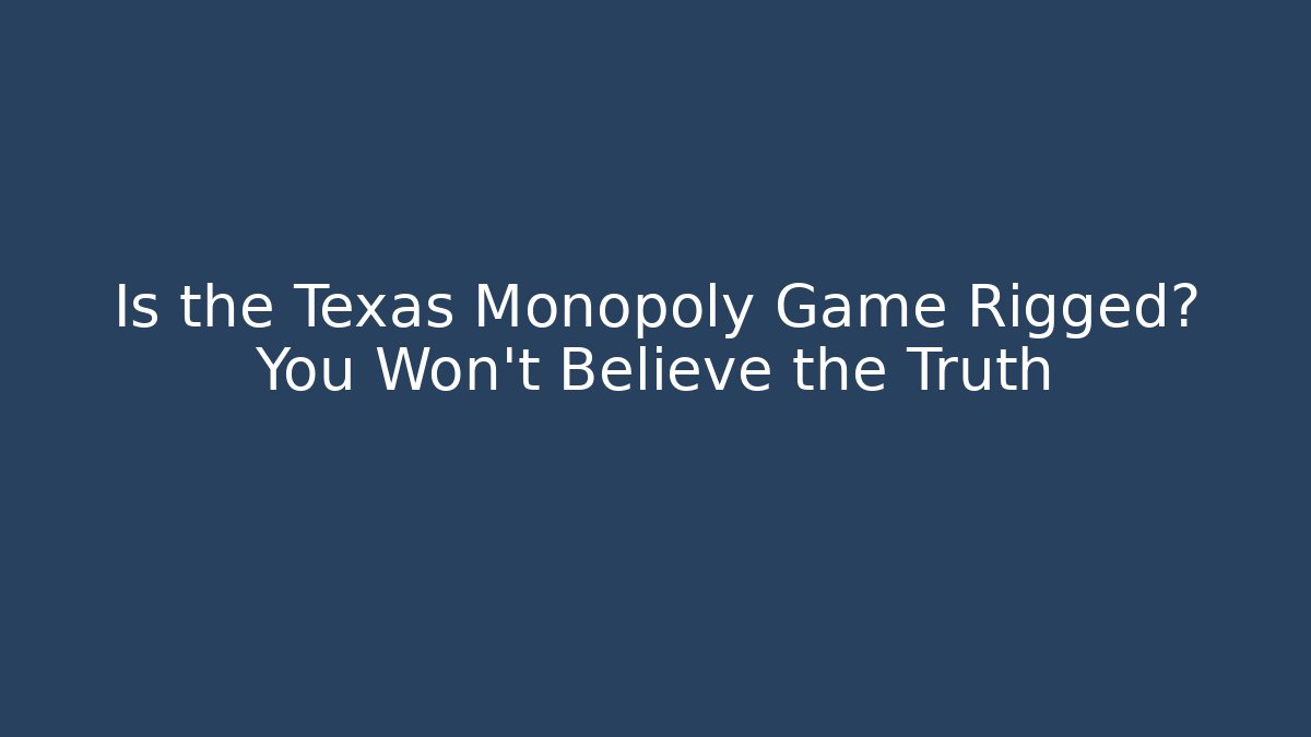 Is the Texas Monopoly Game Rigged? You Won't Believe the Truth