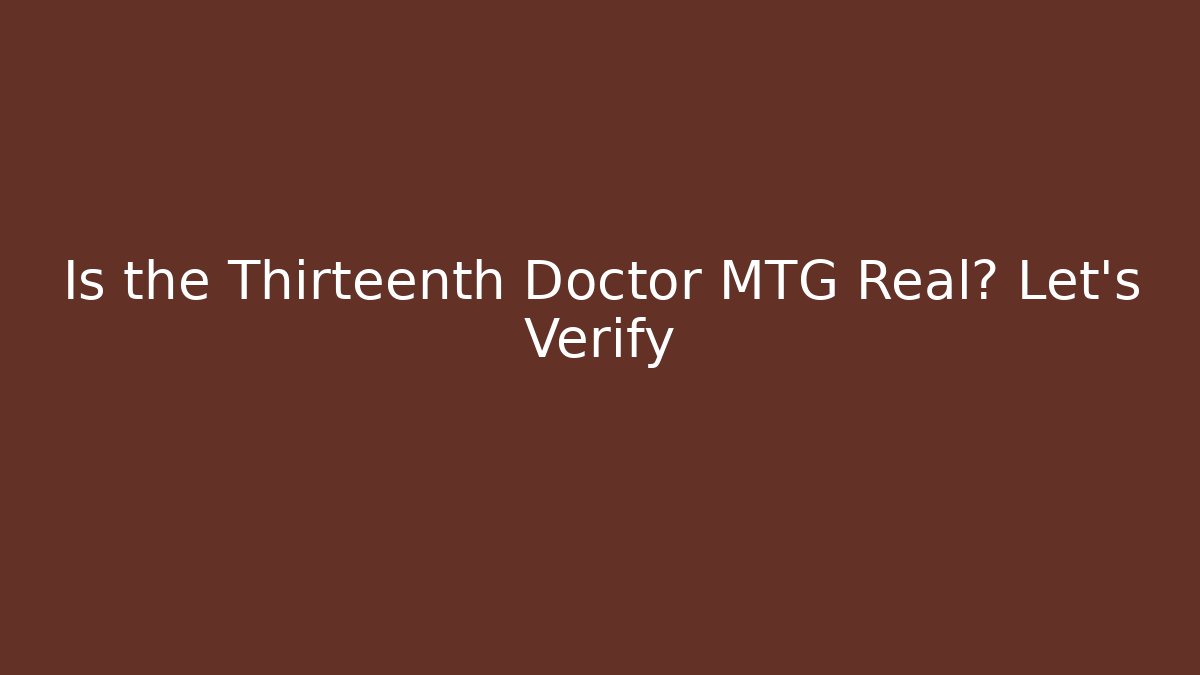 Is the Thirteenth Doctor MTG Real? Let's Verify - Critter Realm