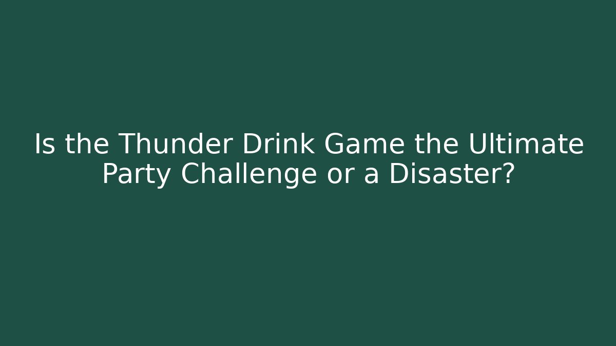 Is the Thunder Drink Game the Ultimate Party Challenge or a Disaster?
