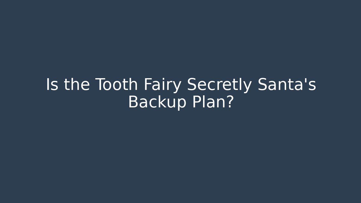 Is the Tooth Fairy Secretly Santa's Backup Plan? - Critter Realm