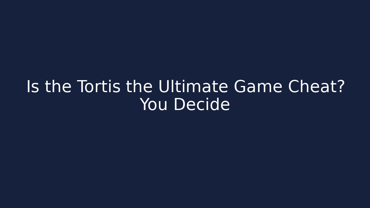 Is the Tortis the Ultimate Game Cheat? You Decide