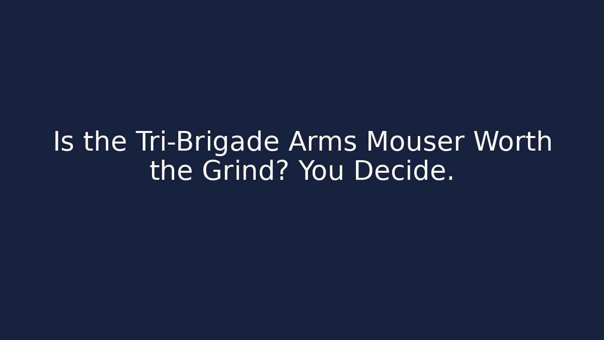 Is the Tri-Brigade Arms Mouser Worth the Grind? You Decide.