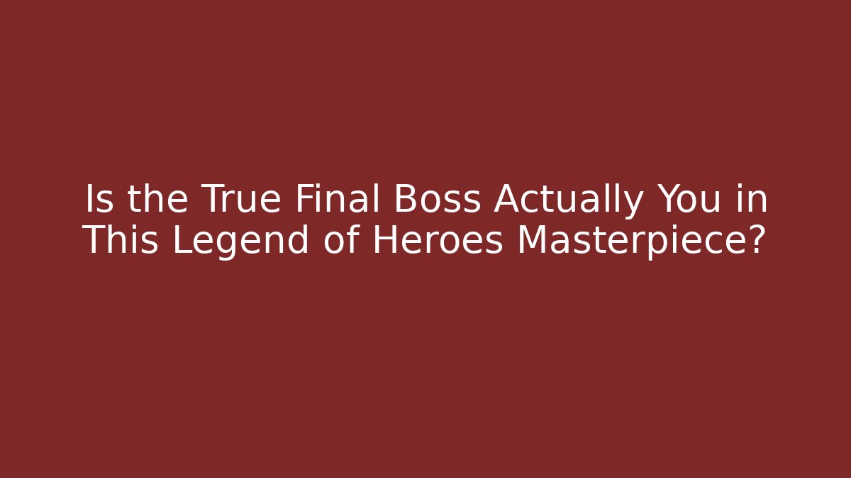 Is the True Final Boss Actually You in This Legend of Heroes Masterpiece?