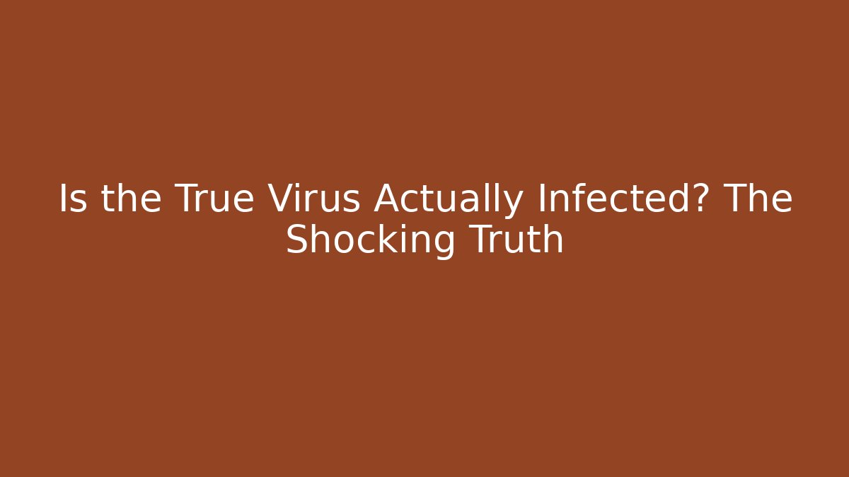Is the True Virus Actually Infected? The Shocking Truth - Critter Realm