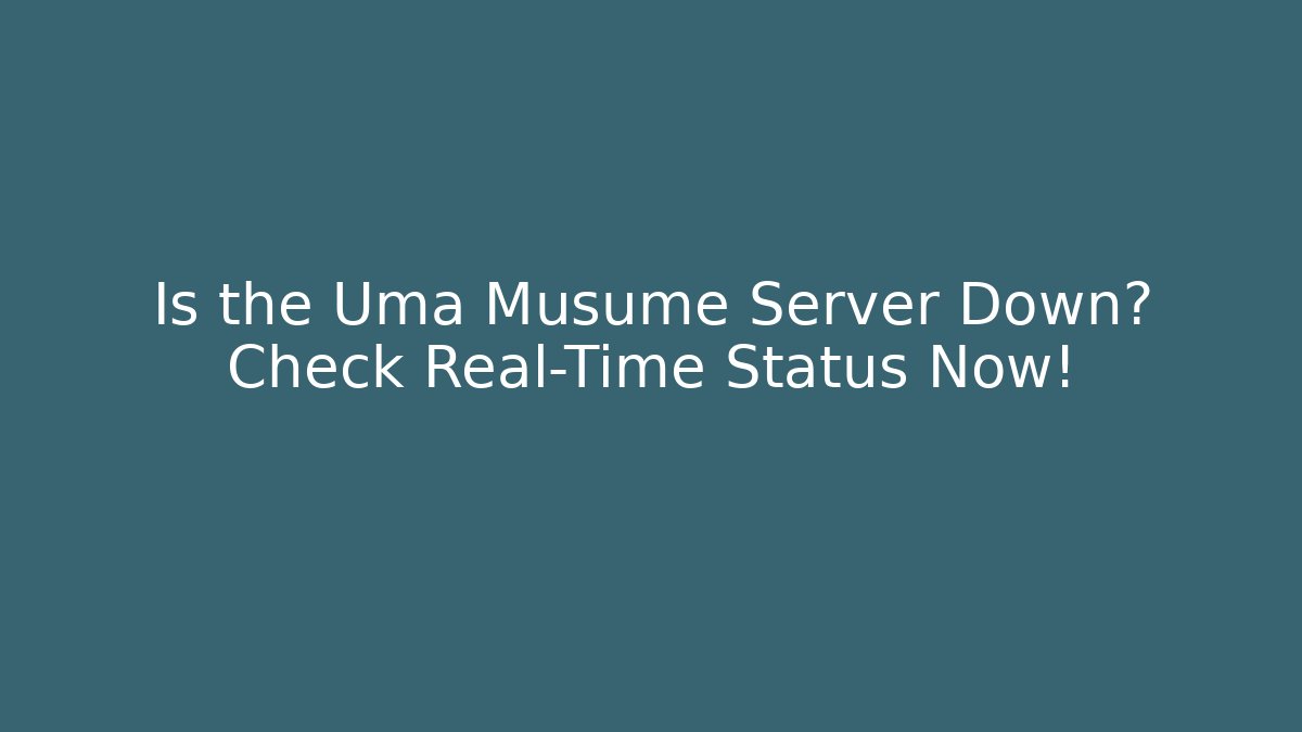 Is the Uma Musume Server Down? Check Real-Time Status Now! - Critter Realm