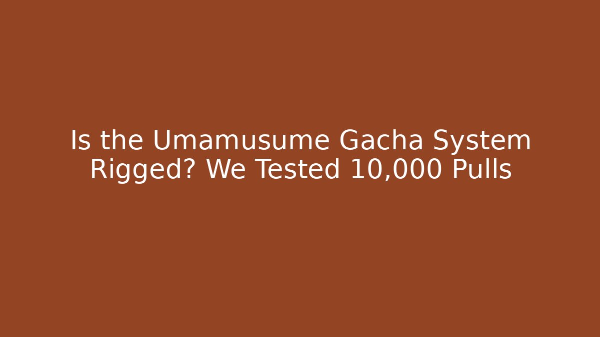 Is the Umamusume Gacha System Rigged? We Tested 10,000 Pulls
