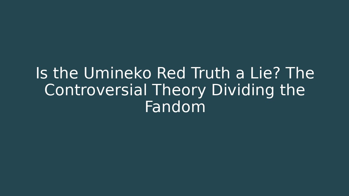 Is the Umineko Red Truth a Lie? The Controversial Theory Dividing the Fandom